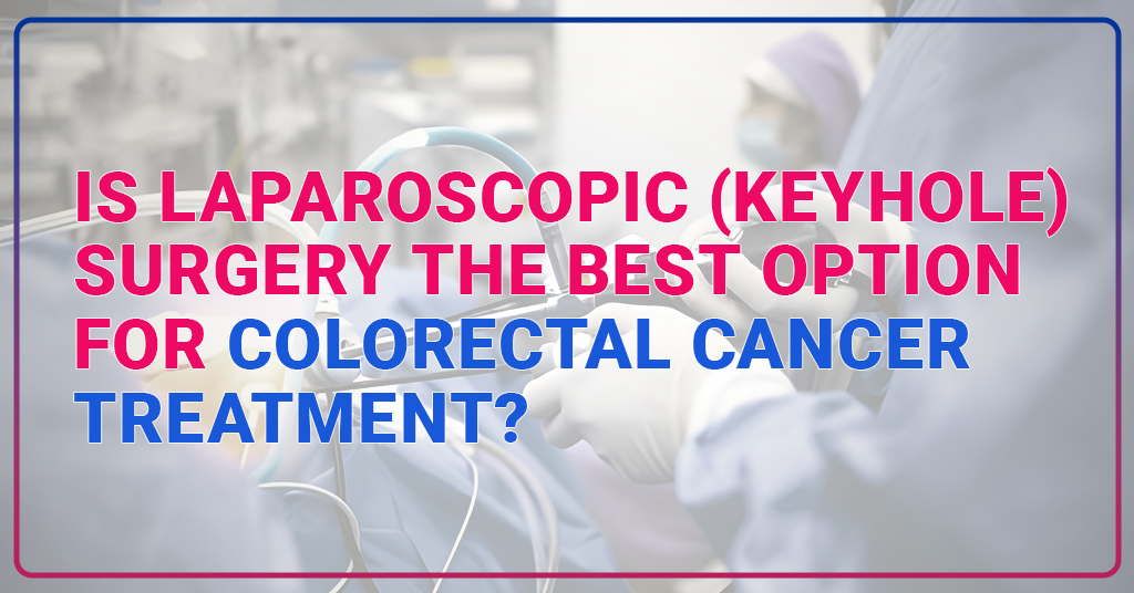 Is laparoscopic (keyhole) surgery the best option for colorectal cancer treatment?